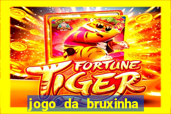 jogo da bruxinha que ganha dinheiro